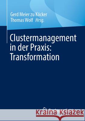 Clustermanagement in Der Praxis: Transformation Gerd Meie Thomas Wolf 9783658456146 Springer Gabler