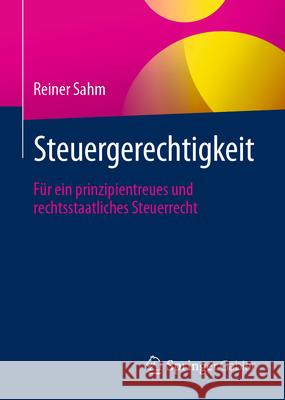 Steuergerechtigkeit: F?r Ein Prinzipientreues Und Rechtsstaatliches Steuerrecht Reiner Sahm 9783658456160 Springer Gabler