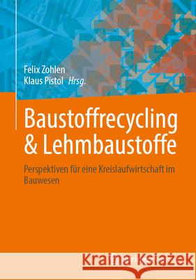 Baustoffrecycling & Lehmbaustoffe: Perspektiven F?r Eine Kreislaufwirtschaft Im Bauwesen Felix Zohlen Klaus Pistol 9783658456399 Springer Vieweg