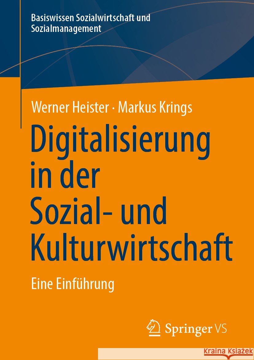 Digitalisierung in Der Sozial- Und Kulturwirtschaft: Eine Einf?hrung Werner Heister Markus Krings 9783658456757 Springer vs