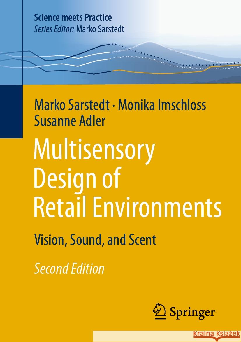 Multisensory Design of Retail Environments: Vision, Sound, and Scent Marko Sarstedt Monika Imschloss Susanne Adler 9783658456801 Springer