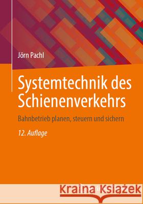 Systemtechnik Des Schienenverkehrs: Bahnbetrieb Planen, Steuern Und Sichern J?rn Pachl 9783658457310 Springer Vieweg