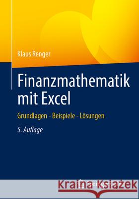 Finanzmathematik Mit Excel: Grundlagen - Beispiele - L?sungen Klaus Renger 9783658457938 Springer Gabler