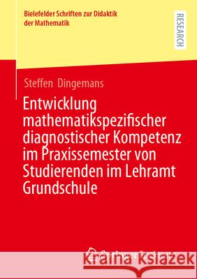 Entwicklung Mathematikspezifischer Diagnostischer Kompetenz Im Praxissemester Von Studierenden Im Lehramt Grundschule Steffen Dingemans 9783658458522 Springer Spektrum