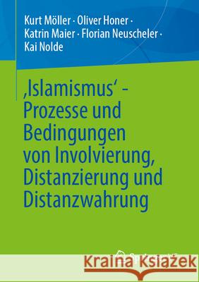 'Islamismus' - Prozesse Und Bedingungen Von Involvierung, Distanzierung Und Distanzwahrung Kurt M?ller Oliver Honer Katrin Maier 9783658458669 Springer vs