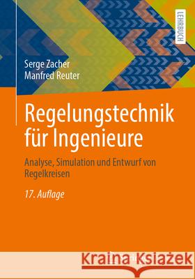 Regelungstechnik F?r Ingenieure: Analyse, Simulation Und Entwurf Von Regelkreisen Serge Zacher Manfred Reuter 9783658458966