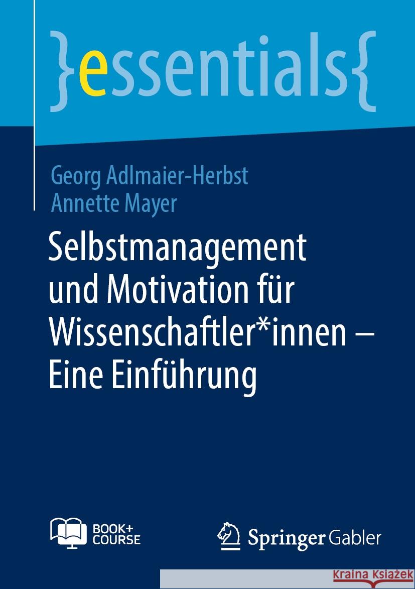 Selbstmanagement und Motivation f?r Wissenschaftler*innen - Eine Einf?hrung Georg Adlmaier-Herbst Annette Mayer 9783658459130 Springer Gabler