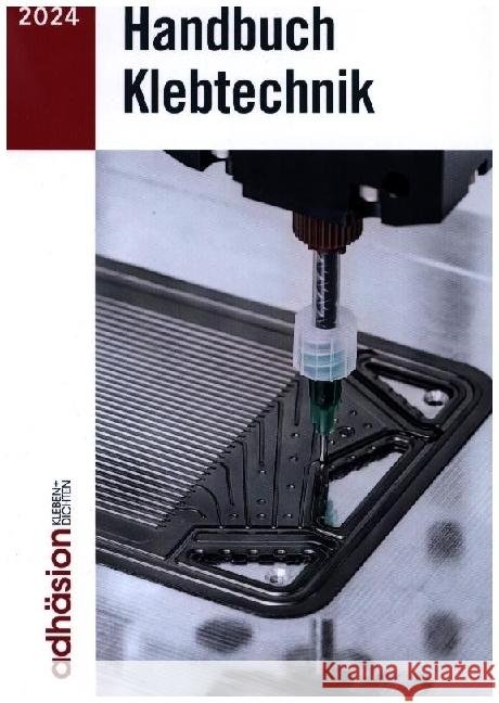 Handbuch Klebtechnik 2024 Industrieverband Klebstoffe E. V.        Fachzeitschrift Adh?sion Kleben&dichten 9783658459178 Springer Vieweg