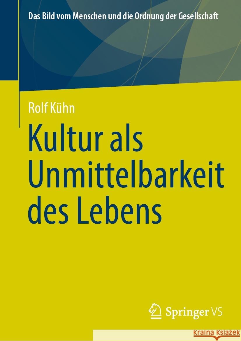 Kultur ALS Unmittelbarkeit Des Lebens Rolf K?hn 9783658459260 Springer vs