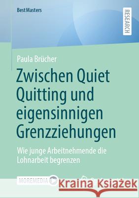 Zwischen Quiet Quitting Und Eigensinnigen Grenzziehungen: Wie Junge Arbeitnehmende Die Lohnarbeit Begrenzen Paula Br?cher 9783658459635 Springer vs