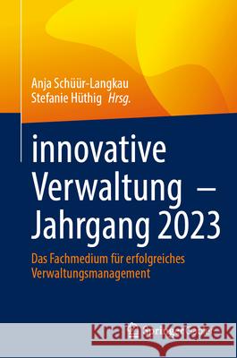 Innovative Verwaltung - Jahrgang 2023: Das Fachmedium F?r Erfolgreiches Verwaltungsmanagement Anja Sch??r-Langkau Stefanie H?thig 9783658459673 Springer Gabler