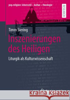 Inszenierungen Des Heiligen: Liturgik ALS Kulturwissenschaft Timm Siering 9783658460051 Springer vs