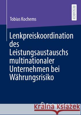 Lenkpreiskoordination Des Leistungsaustauschs Multinationaler Unternehmen Bei W?hrungsrisiko Tobias Kochems 9783658460075 Springer Gabler