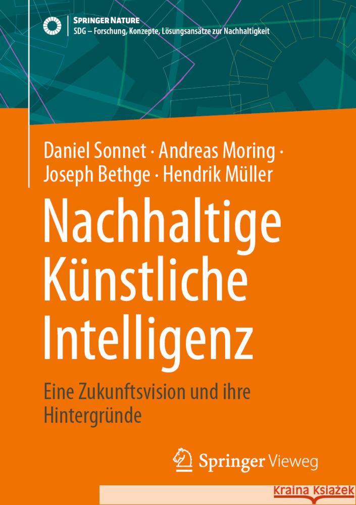 Nachhaltige K?nstliche Intelligenz: Eine Zukunftsvision Und Ihre Hintergr?nde Daniel Sonnet Andreas Moring Joseph Bethge 9783658460495 Springer Vieweg