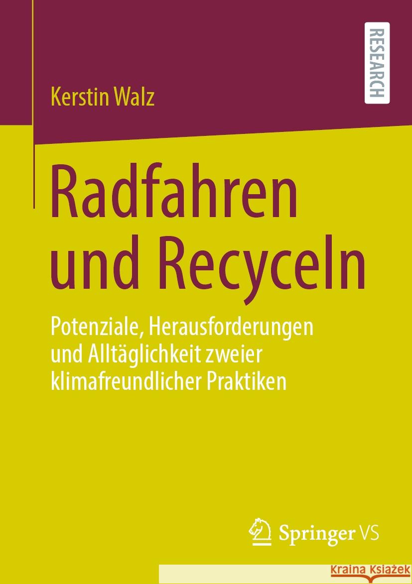 Radfahren Und Recyceln: Potenziale, Herausforderungen Und Allt?glichkeit Zweier Klimafreundlicher Praktiken Kerstin Walz 9783658460518 Springer vs