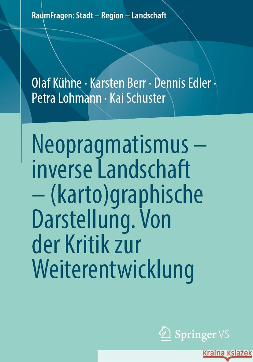 Neopragmatismus - Inverse Landschaft - (Karto)Graphische Darstellung. Von Der Kritik Zur Weiterentwicklung Olaf K?hne Karsten Berr Dennis Edler 9783658460709
