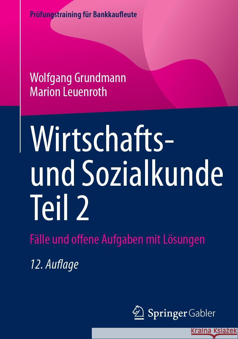 Wirtschafts- Und Sozialkunde Teil 2: F?lle Und Offene Aufgaben Mit L?sungen Wolfgang Grundmann Marion Leuenroth 9783658460723