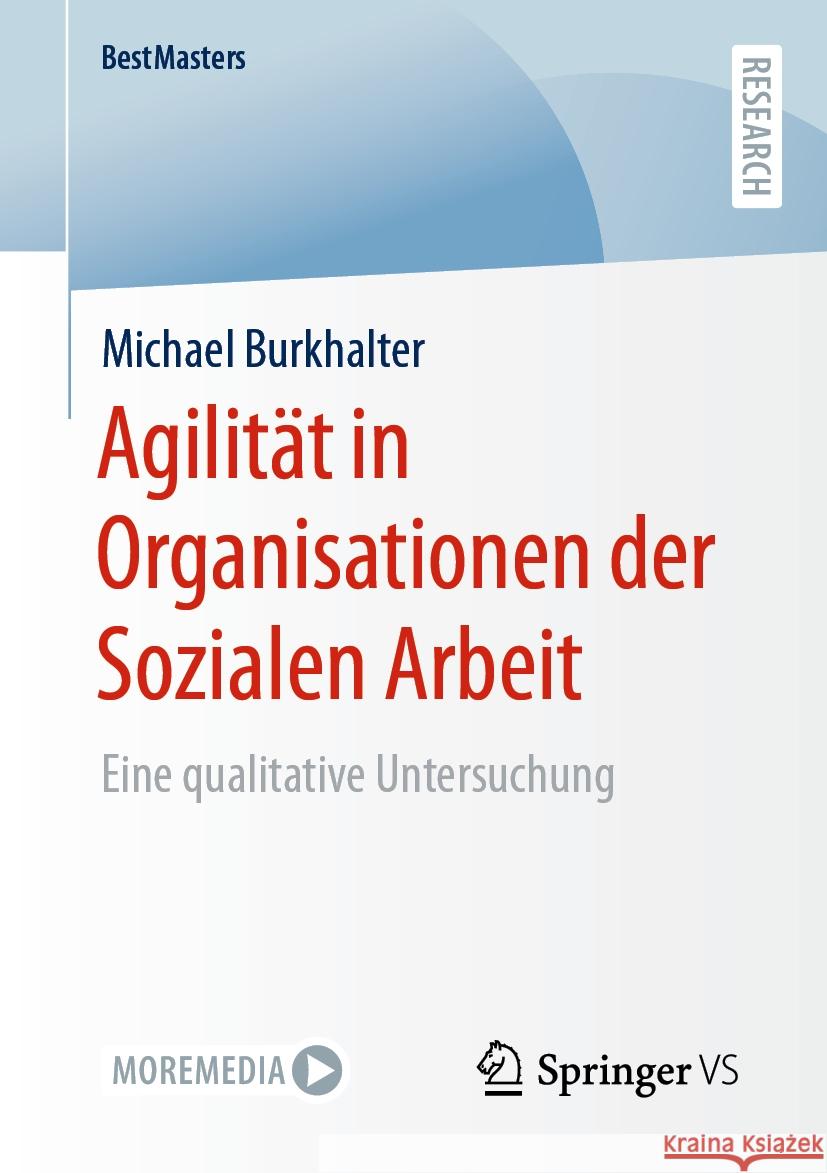 Agilit?t in Organisationen Der Sozialen Arbeit: Eine Qualitative Untersuchung Michael Burkhalter 9783658460884 Springer vs