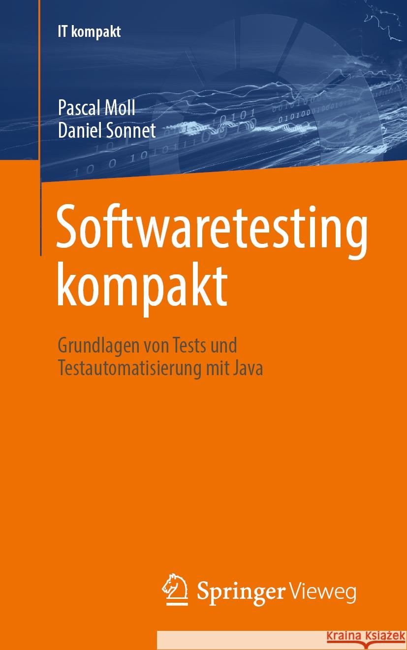 Softwaretesting Kompakt: Grundlagen Von Tests Und Testautomatisierung Mit Java Pascal Moll Daniel Sonnet 9783658461041 Springer Vieweg