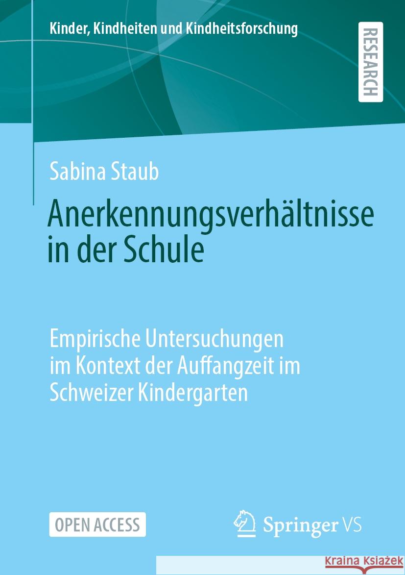 Anerkennungsverh?ltnisse in Der Schule: Empirische Untersuchungen Im Kontext Der Auffangzeit Im Schweizer Kindergarten Sabina Staub 9783658461751 Springer vs