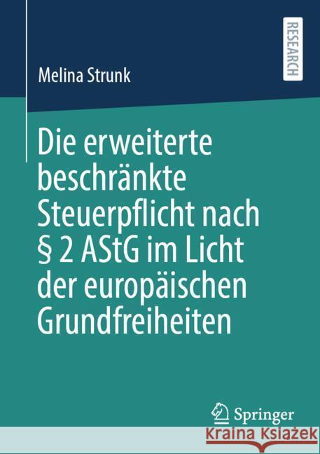 Die Erweiterte Beschr?nkte Steuerpflicht Nach ? 2 Astg Im Licht Der Europ?ischen Grundfreiheiten Melina Strunk 9783658461850 Springer