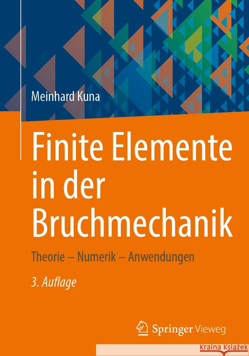 Finite Elemente in Der Bruchmechanik: Theorie - Numerik - Anwendungen Meinhard Kuna 9783658461911 Springer Vieweg