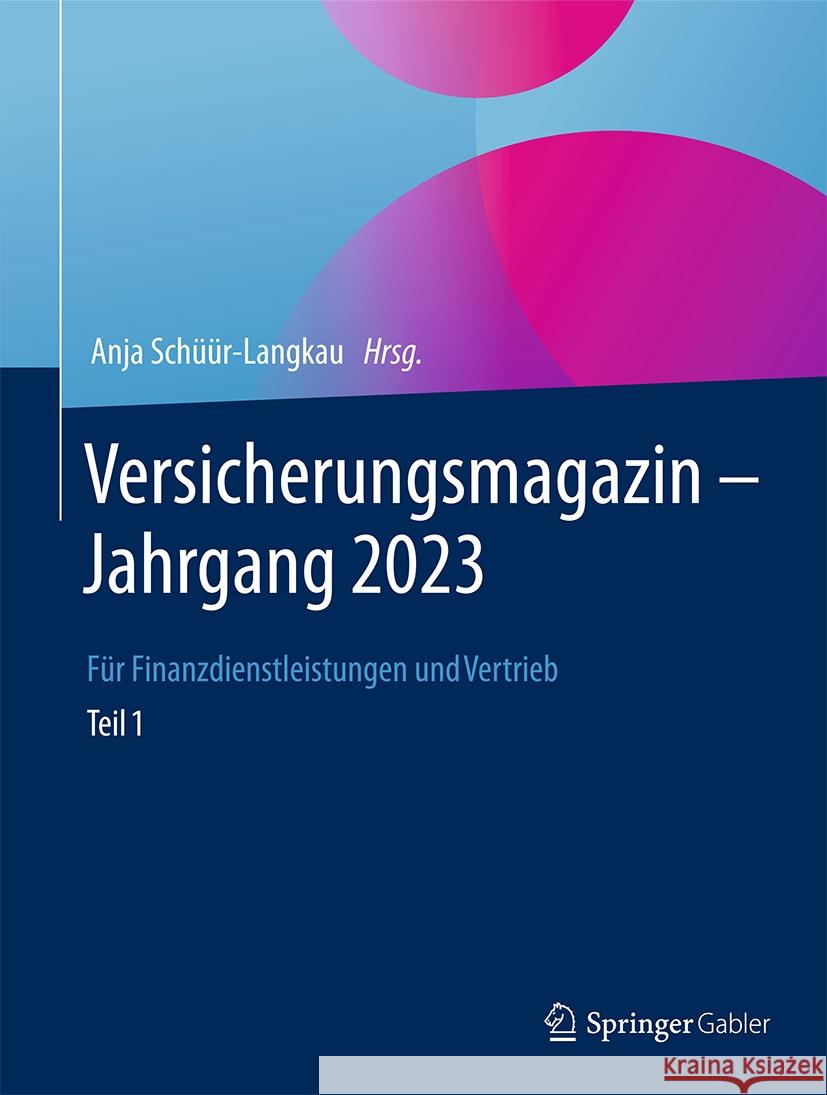 Versicherungsmagazin - Jahrgang 2023 - Teil 1: F?r Finanzdienstleistungen Und Vertrieb Anja Sch??r-Langkau 9783658461935