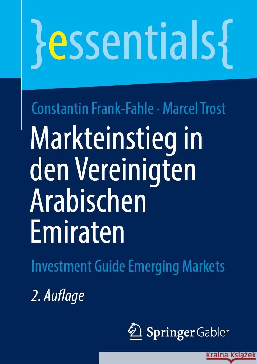 Markteinstieg in Den Vereinigten Arabischen Emiraten: Investment Guide Emerging Markets Constantin Frank-Fahle Marcel Trost 9783658461973 Springer Gabler