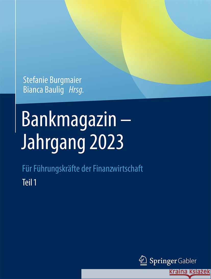 Bankmagazin - Jahrgang 2023 - Teil 1: F?r F?hrungskr?fte Der Finanzwirtschaft Stefanie Burgmaier Bianca Baulig 9783658462000