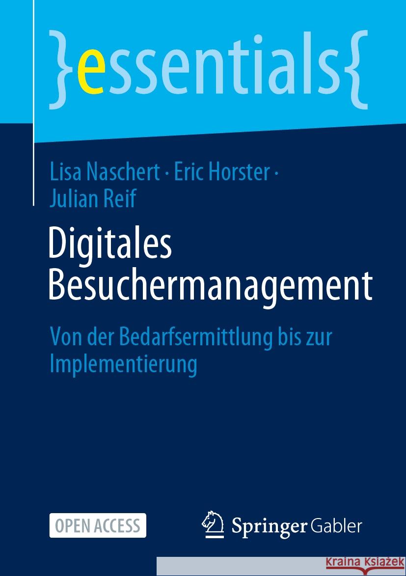 Digitales Besuchermanagement: Von Der Bedarfsermittlung Bis Zur Implementierung Lisa Naschert Eric Horster Julian Reif 9783658462185 Springer Gabler