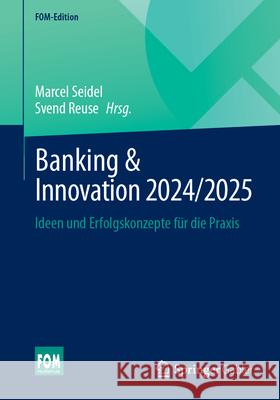 Banking & Innovation 2024/2025: Ideen Und Erfolgskonzepte F?r Die PRAXIS Marcel Seidel Svend Reuse 9783658462345 Springer Gabler