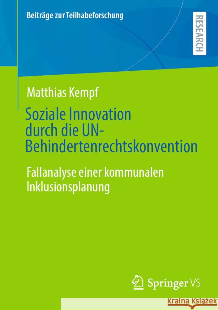 Soziale Innovation Durch Die Un-Behindertenrechtskonvention: Fallanalyse Einer Kommunalen Inklusionsplanung Matthias Kempf 9783658462383 Springer vs