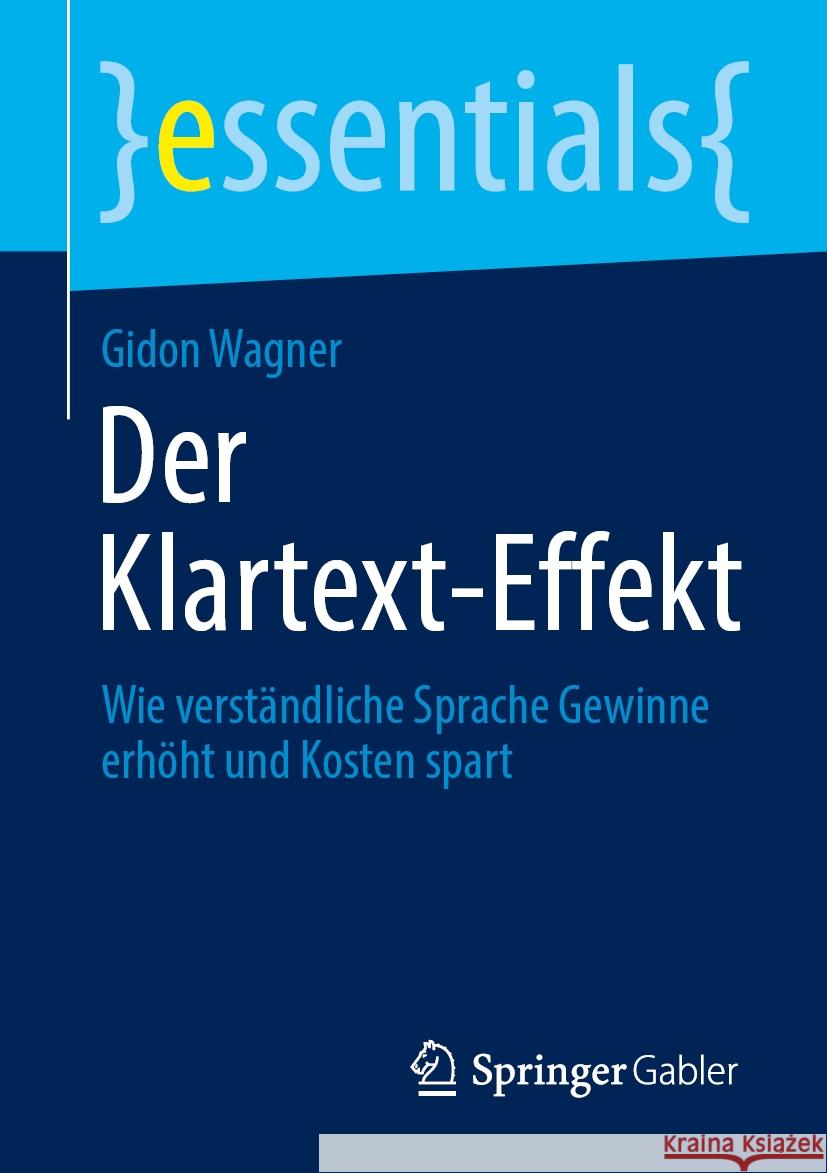 Der Klartext-Effekt: Wie Verst?ndliche Sprache Gewinne Erh?ht Und Kosten Spart Gidon Wagner 9783658462819 Springer Gabler