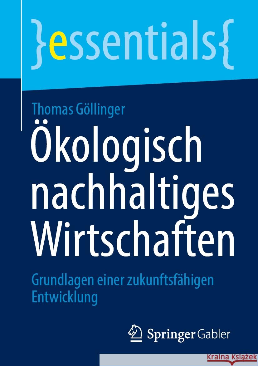 ?kologisch Nachhaltiges Wirtschaften: Grundlagen Einer Zukunftsf?higen Entwicklung Thomas G?llinger 9783658462871 Springer Gabler