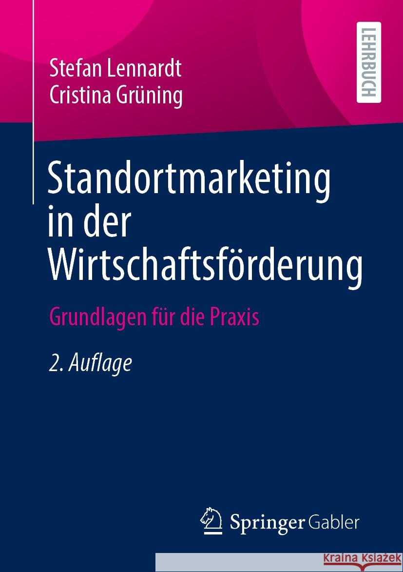 Standortmarketing in Der Wirtschaftsf?rderung: Grundlagen F?r Die PRAXIS Stefan Lennardt Cristina Gr?ning 9783658463083 Springer Gabler