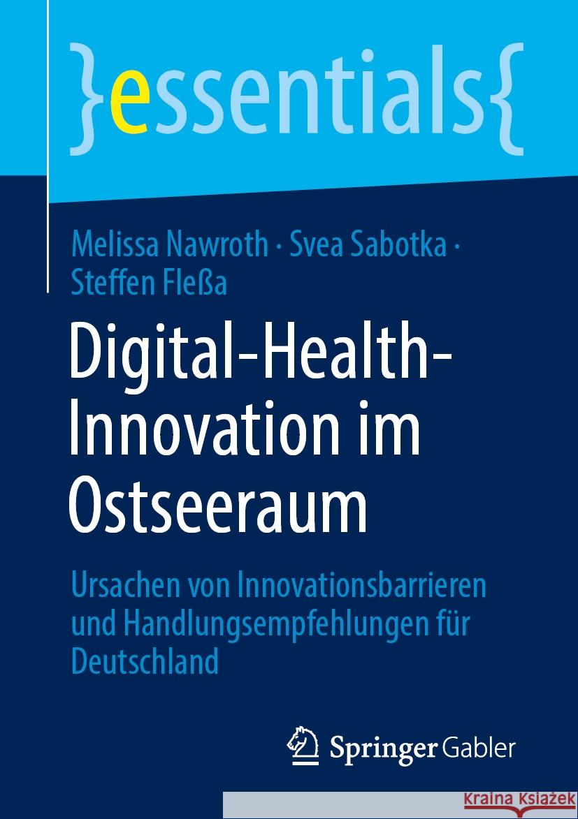 Digital-Health-Innovation Im Ostseeraum: Ursachen Von Innovationsbarrieren Und Handlungsempfehlungen F?r Deutschland Melissa Nawroth Svea Sabotka Steffen Fle?a 9783658464035 Springer Gabler