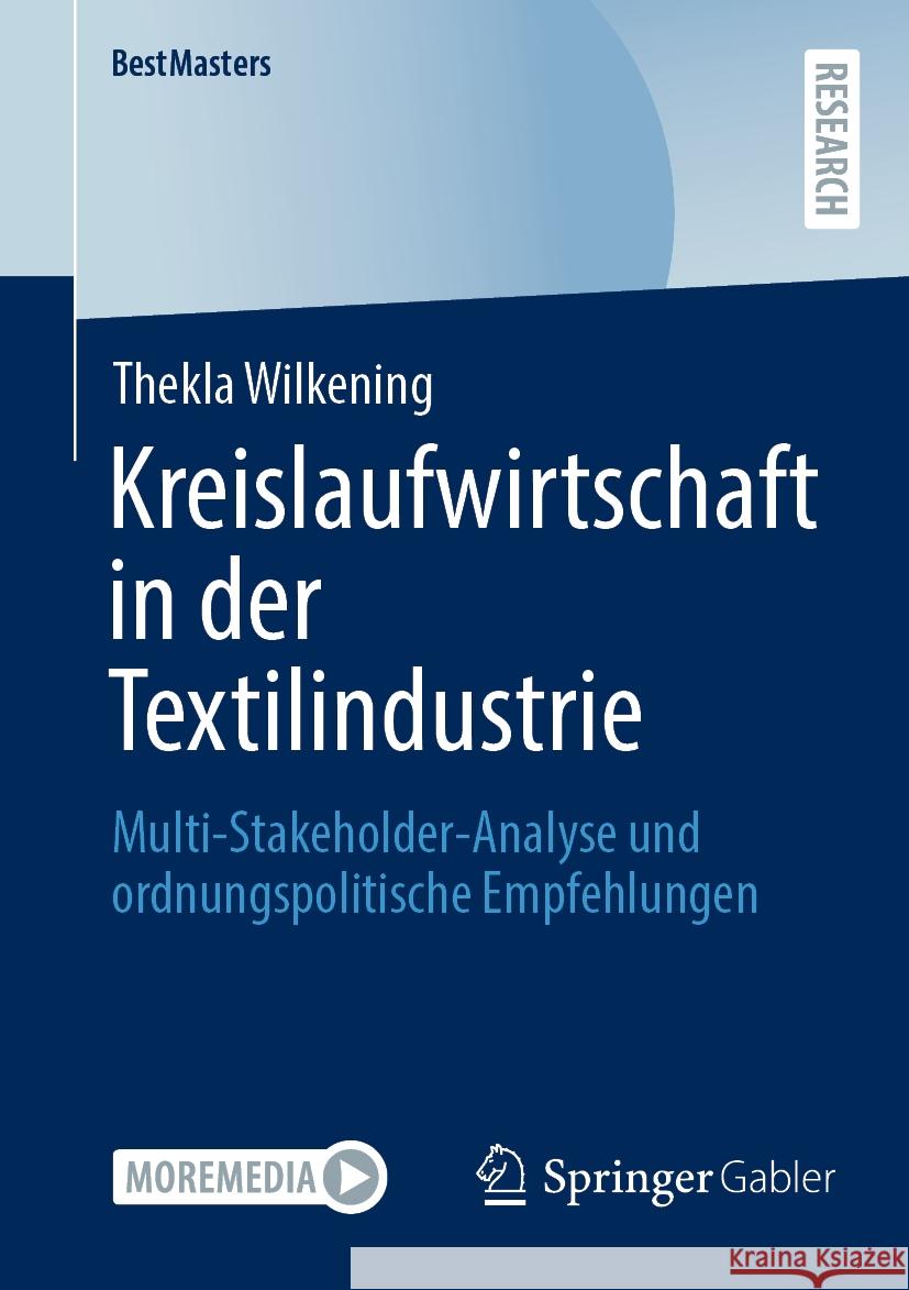 Kreislaufwirtschaft in Der Textilindustrie: Multi-Stakeholder-Analyse Und Ordnungspolitische Empfehlungen Thekla Wilkening 9783658464196 Springer Gabler