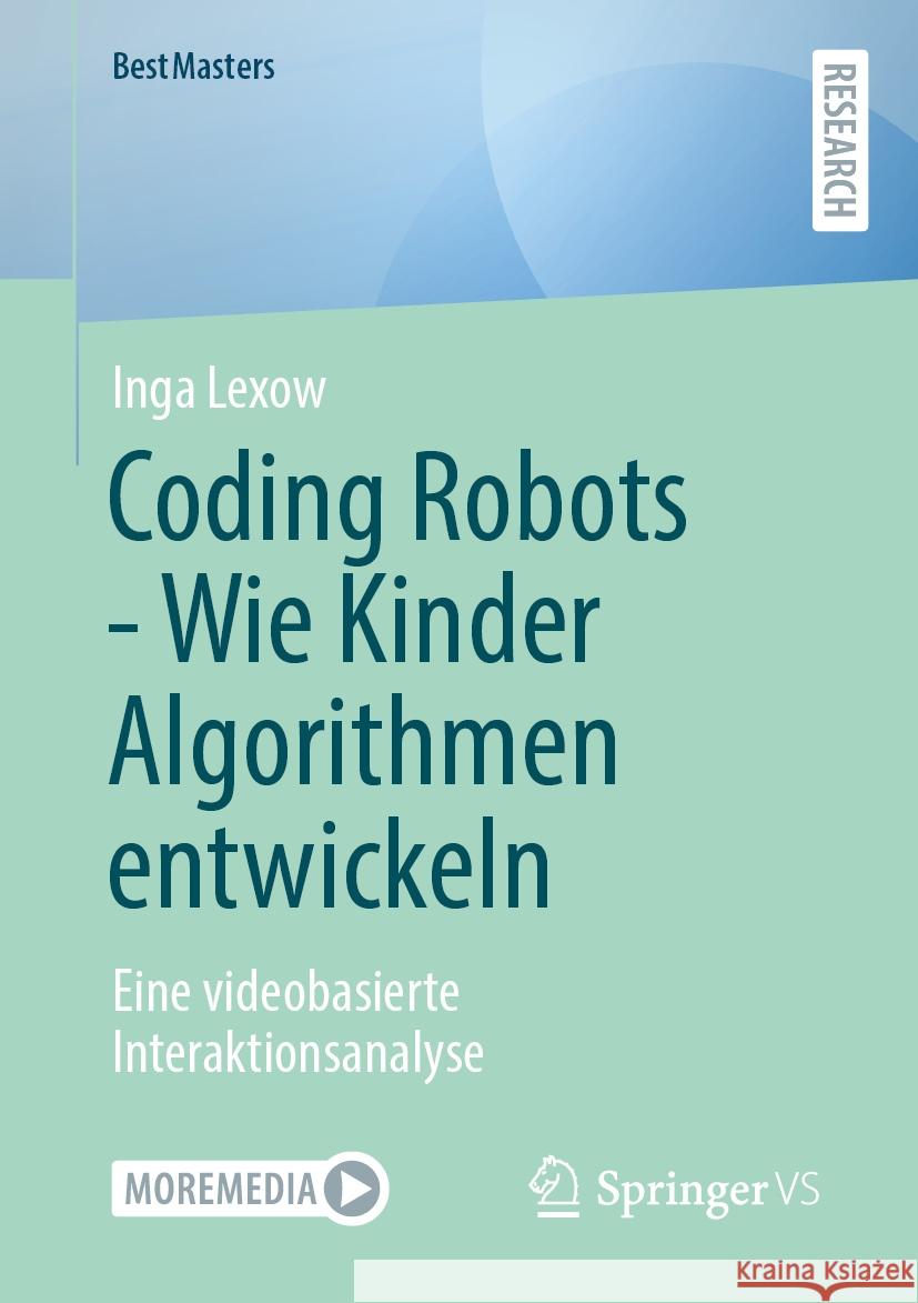 Coding Robots - Wie Kinder Algorithmen Entwickeln: Eine Videobasierte Interaktionsanalyse Inga Lexow 9783658464714 Springer vs
