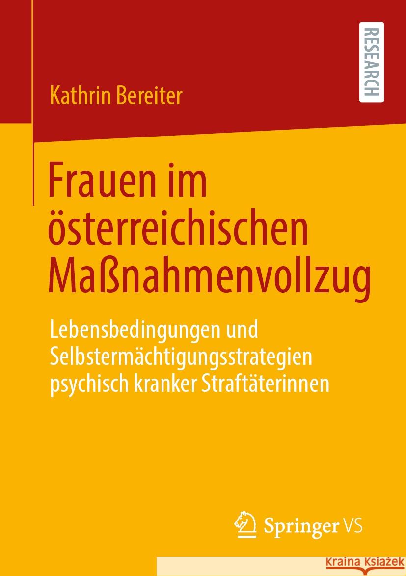 Frauen Im ?sterreichischen Ma?nahmenvollzug: Lebensbedingungen Und Selbsterm?chtigungsstrategien Psychisch Kranker Straft?terinnen Kathrin Bereiter 9783658465049