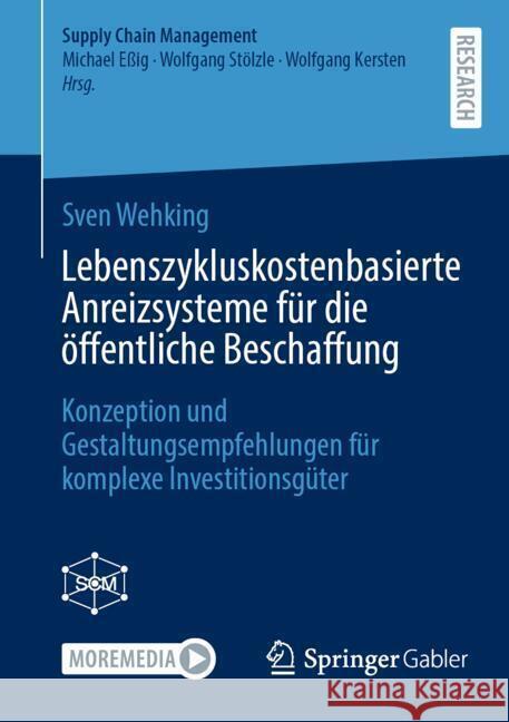 Lebenszykluskostenbasierte Anreizsysteme F?r Die ?ffentliche Beschaffung: Konzeption Und Gestaltungsempfehlungen F?r Komplexe Investitionsg?ter Sven Wehking 9783658465148 Springer Gabler