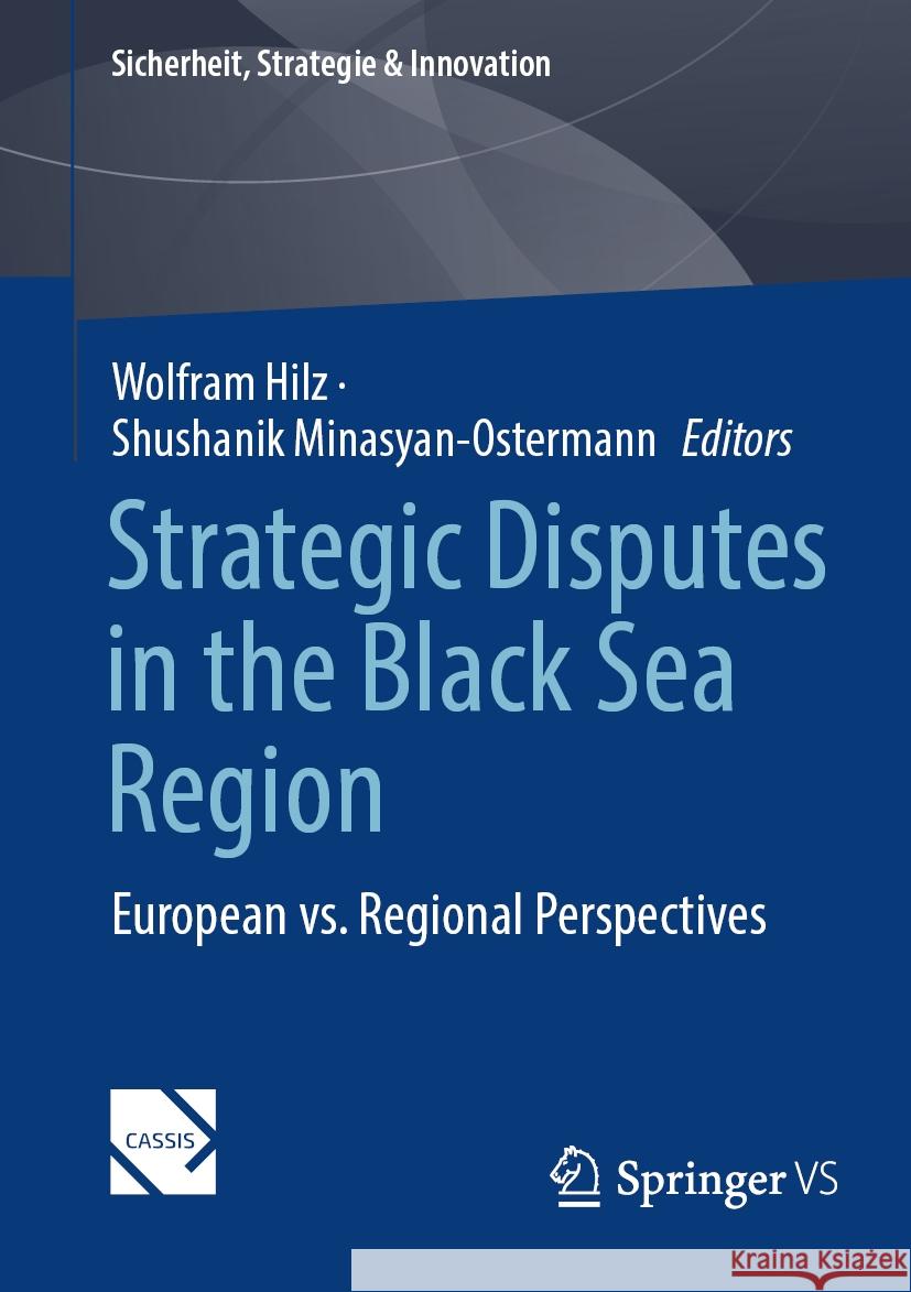 Strategic Disputes in the Black Sea Region: European vs. Regional Perspectives Wolfram Hilz, Shushanik Minasyan-Ostermann 9783658465308 Springer Fachmedien Wiesbaden