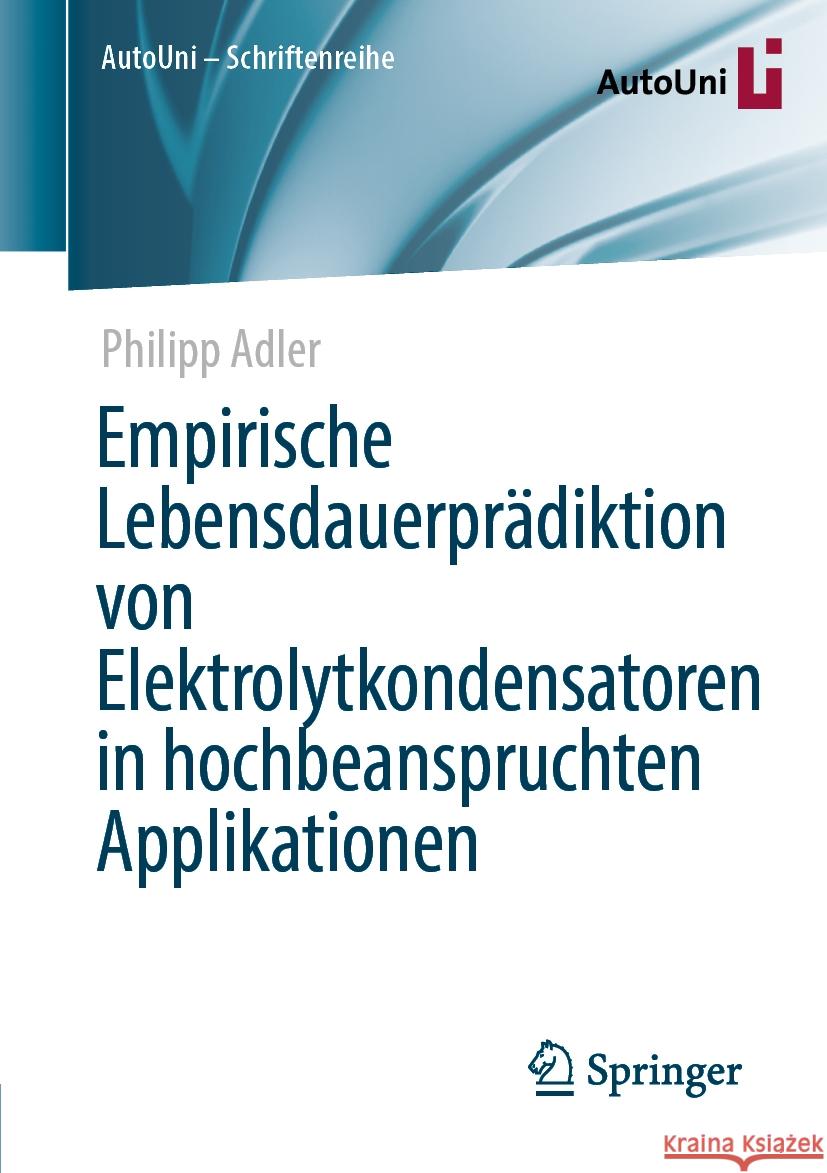 Empirische Lebensdauerpr?diktion Von Elektrolytkondensatoren in Hochbeanspruchten Applikationen Philipp Adler 9783658465582 Springer Vieweg