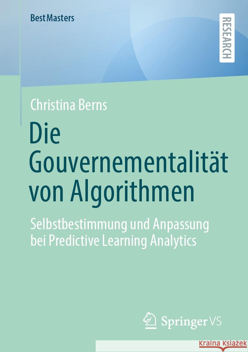 Die Gouvernementalit?t Von Algorithmen: Selbstbestimmung Und Anpassung Bei Predictive Learning Analytics Christina Berns 9783658465919 Springer vs