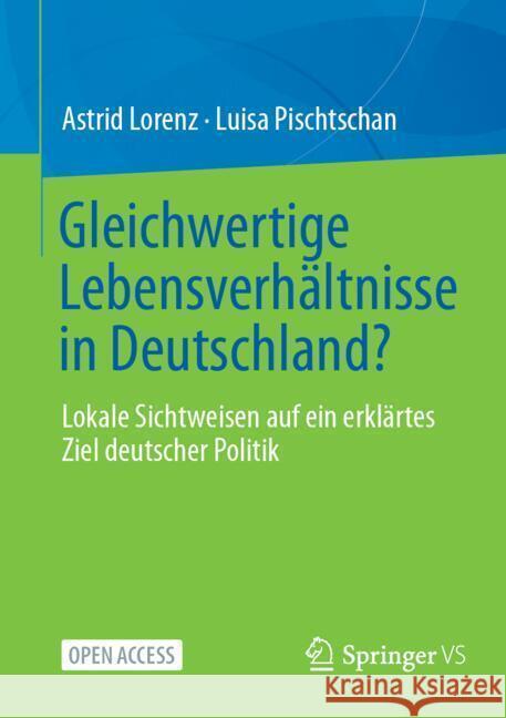 Gleichwertige Lebensverh?ltnisse in Deutschland?: Lokale Sichtweisen Auf Ein Erkl?rtes Ziel Deutscher Politik Astrid Lorenz Luisa Pischtschan 9783658466015 Springer vs