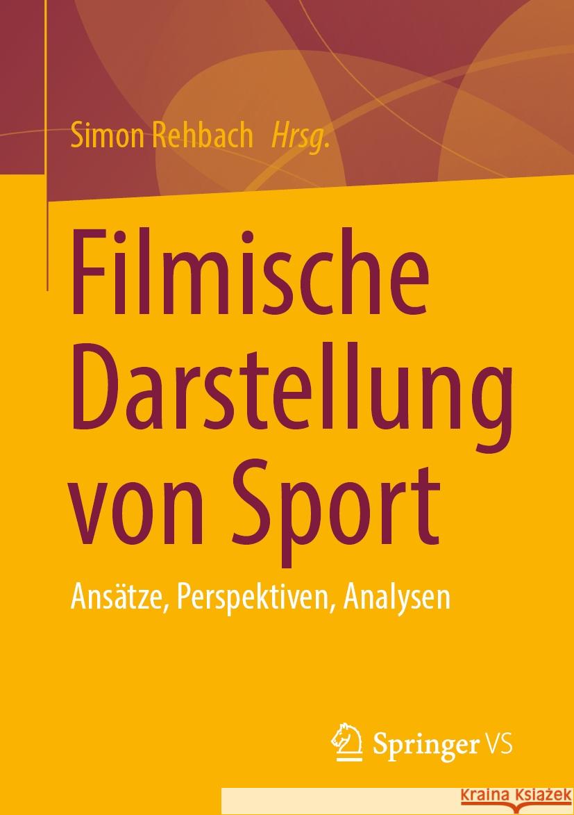 Filmische Darstellung Von Sport: Ans?tze, Perspektiven, Analysen Simon Rehbach 9783658466480 Springer vs