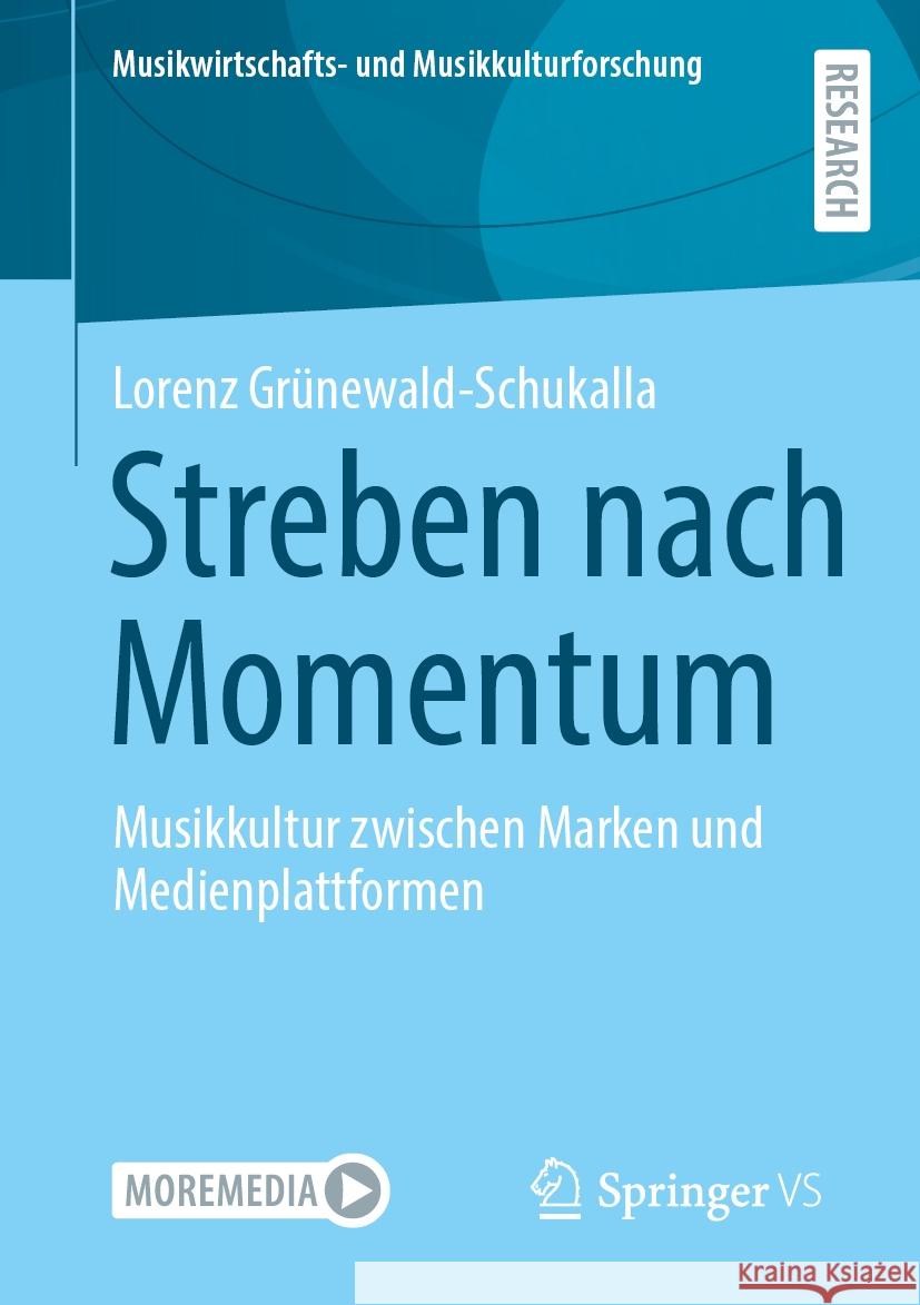 Streben Nach Momentum: Musikkultur Zwischen Marken Und Medienplattformen Lorenz Gr?newald-Schukalla 9783658466589