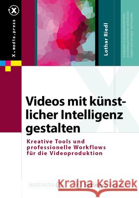 Videos Mit K?nstlicher Intelligenz Erstellen Lothar Riedl 9783658466626 Springer Vieweg