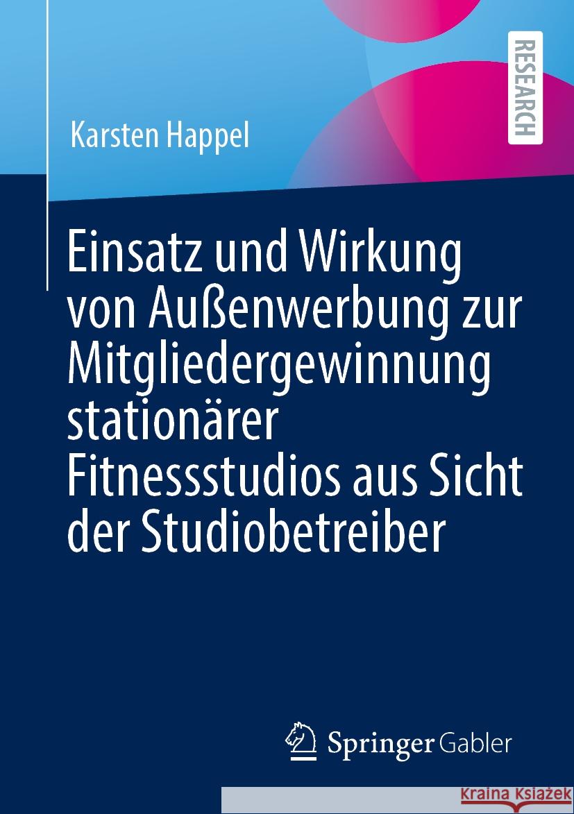 Einsatz Und Wirkung Von Au?enwerbung Zur Mitgliedergewinnung Station?rer Fitnessstudios Aus Sicht Der Studiobetreiber Karsten Happel 9783658466725 Springer Gabler