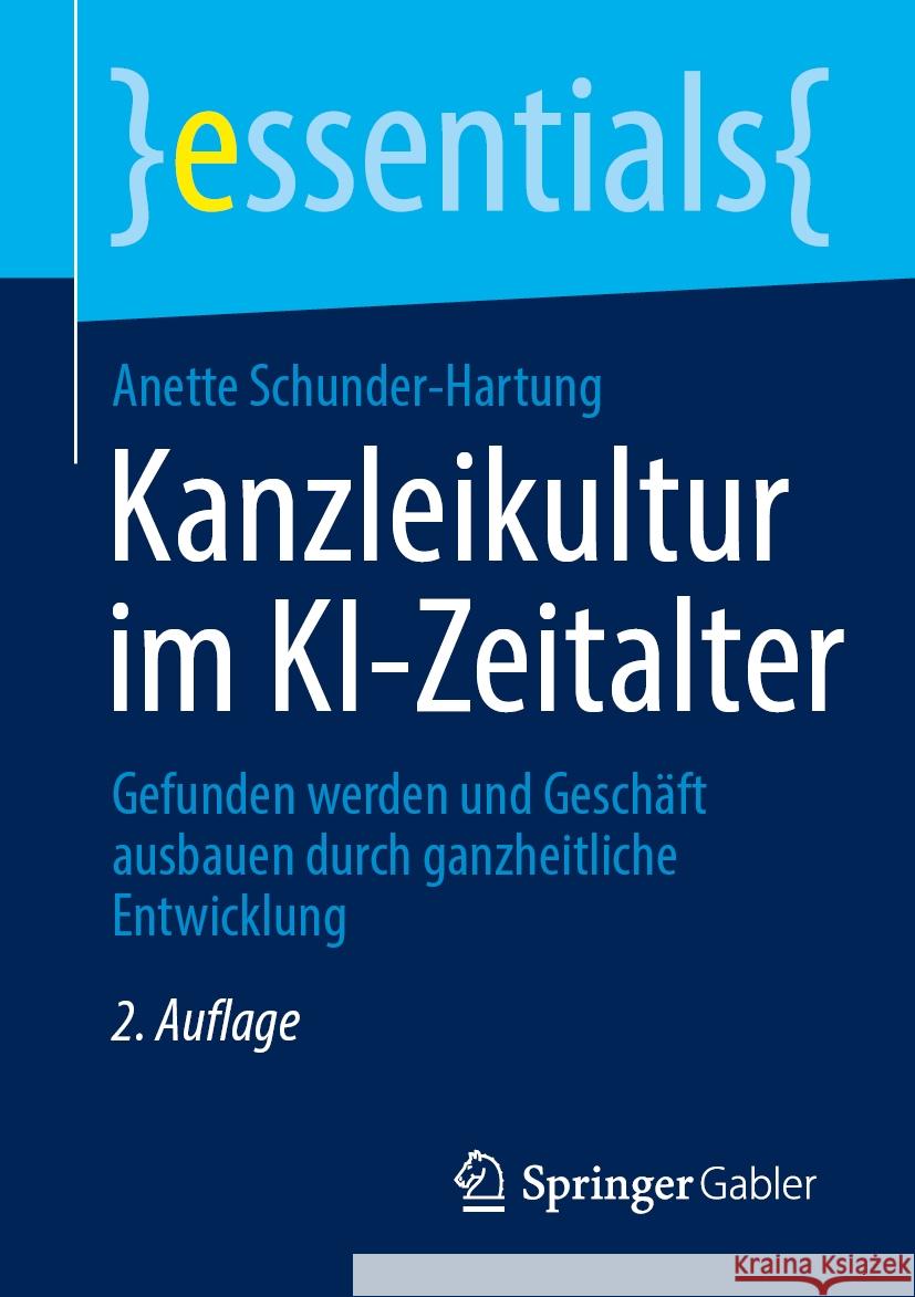 Kanzleikultur Im Ki-Zeitalter: Gefunden Werden Und Gesch?ft Ausbauen Durch Ganzheitliche Entwicklung Anette Schunder-Hartung 9783658467869 Springer Gabler