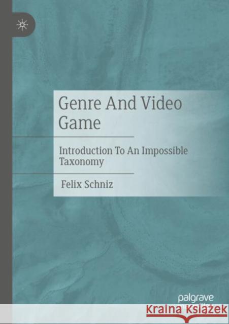 Genre and Video Game: Introduction to an Impossible Taxonomy Felix Schniz 9783658467951 Springer vs